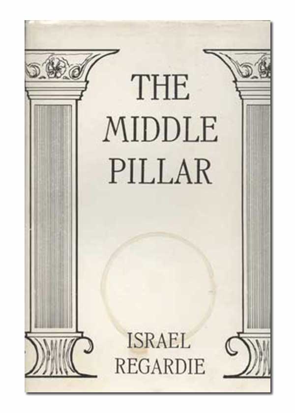 The Middle Pillar: A Co-Relation of the Principles of Analytical Psychology and the Elementary Techniques of Magic Image for The Middle Pillar: A Co-Relation of the Principles of Analytical Psychology and the Elementary Techniques of Magic