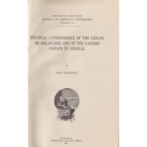 Image for Physical Anthropology Of The Lenape Or Delawares, And Of The Eastern Indians In General (Smithsonian Institute Bureau of American Ethnology Bulletin Number 62)