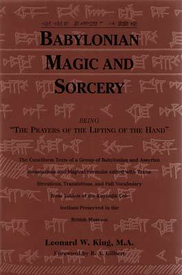 Image for Babylonian Magic and Sorcery: Being the Prayers of the Lifting of the Hand