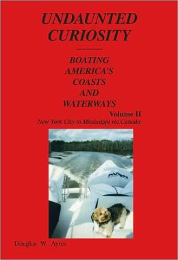Image for Undaunted Curiosity: Boating America's Coasts and Waterways Volume II - New York City to Mississippi Via Canada