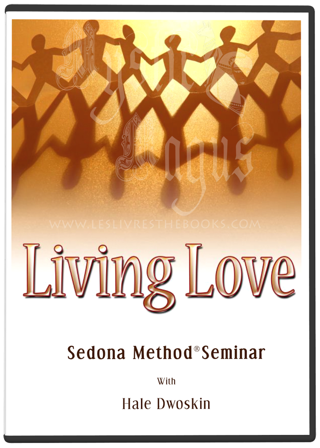 Sedona Method: Living Love Seminar Complete Collection Hale Dwoskin
